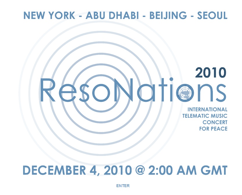 NEW YORK - ABU DHABI - BEIJING - SEOUL , 2010 ResoNations international Telematic Music Concert For Peace , December 4,2010 @ 2:00 AM GMT