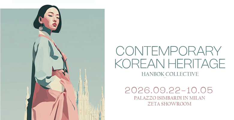CONTEMPORARY KOREAN HERITAGE

HANBOK COLLECTIVE

2026.09.22-10.05

PALAZZO ISIMBARDI IN MILAN

ZETA SHOWROOM